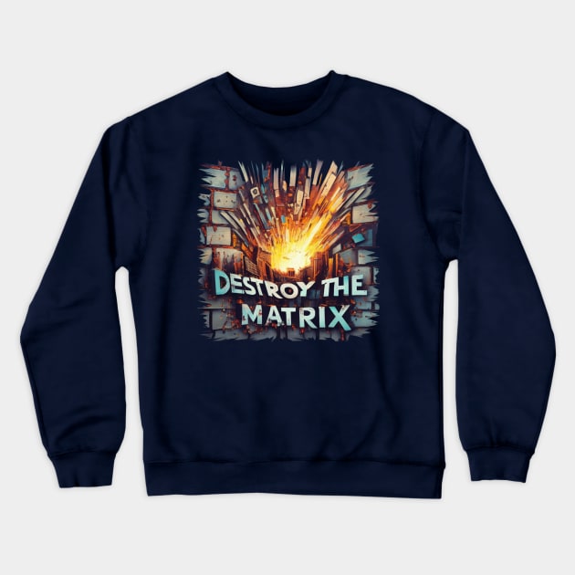 "Destroy the Matrix" Text on Brick wall exploding Crewneck Sweatshirt by BluedarkArt